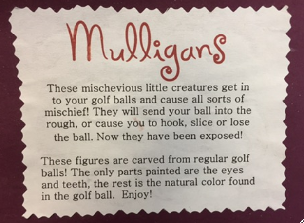 "mulligans" are carved from ordinary golf balsl